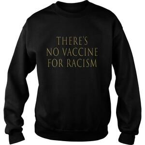 Theres No Vaccine For Racism Shirt